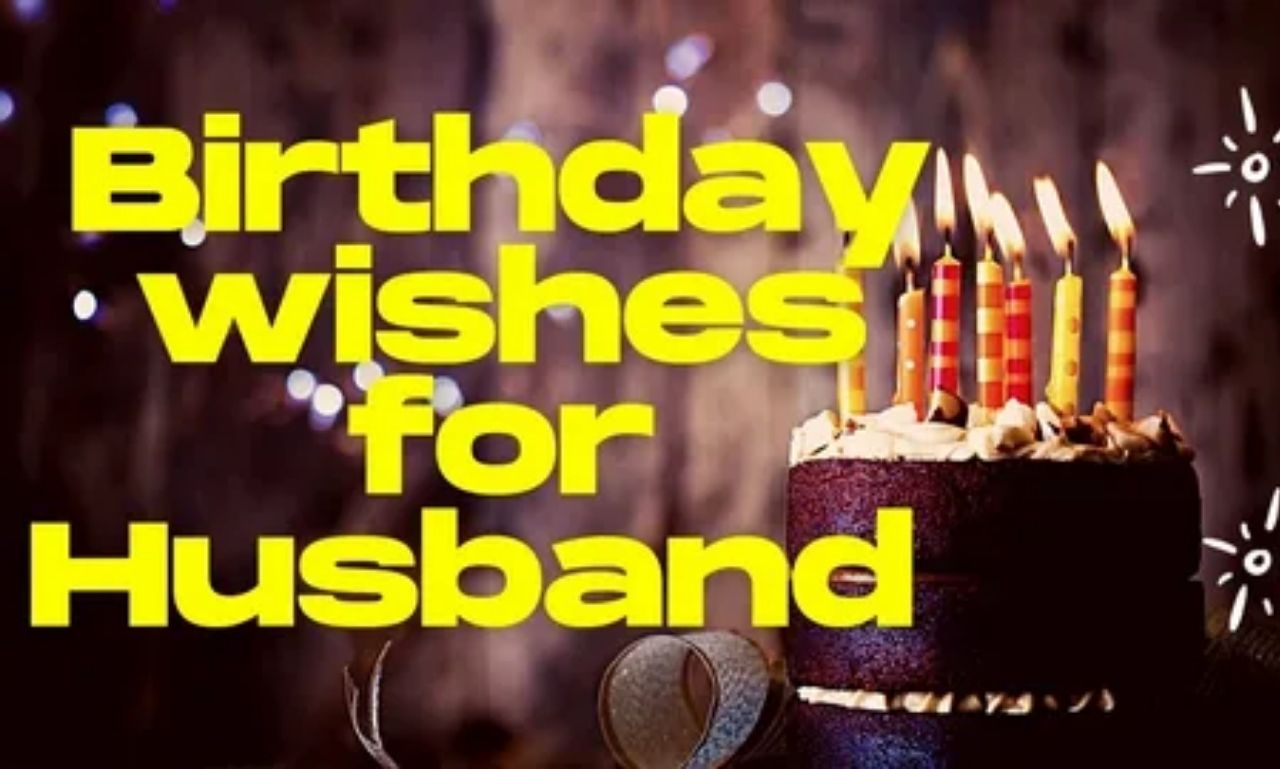 Birthday Wishes for Husband (Funny and Romantic) – Heartfelt quotes and messages to make him smile and feel loved