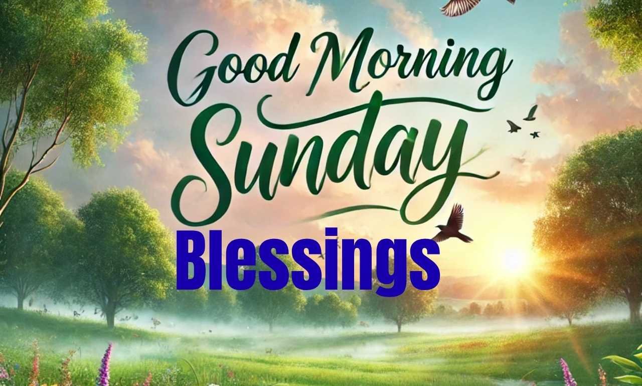 Beautiful Good Morning Sunday Blessings and Prayers with Images featuring inspiring Sunday sunrise, faith, hope, peace, and heartfelt blessings.