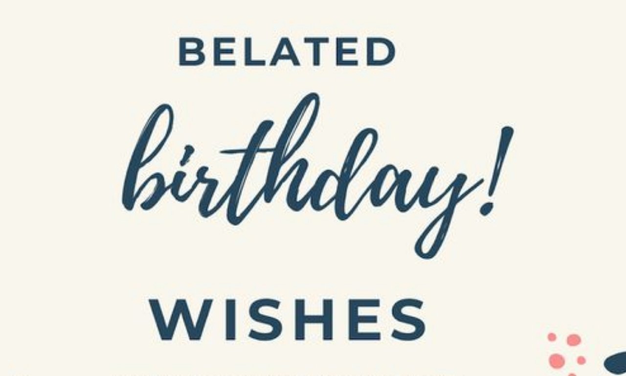 Elegant belated birthday wishes, blessings, and greetings with a beautiful birthday cake, flowers, and heartfelt celebration theme.