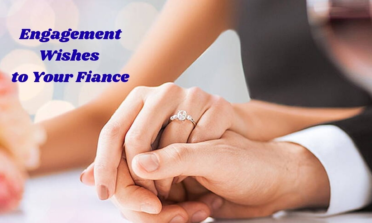 Romantic engagement wishes to your fiancé to cherish with heartfelt love messages, romantic quotes, engagement prayers, and blessings for a happy future together.